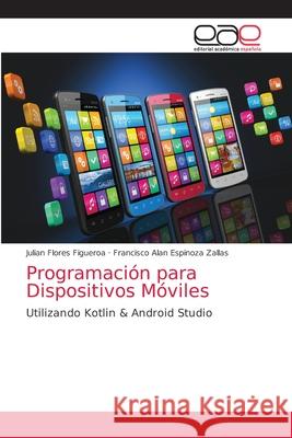 Programación para Dispositivos Móviles Flores Figueroa, Julian 9786203584233