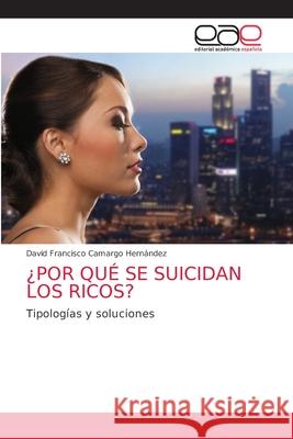 ¿Por Qué Se Suicidan Los Ricos? Camargo Hernández, David Francisco 9786203584509 Editorial Academica Espanola