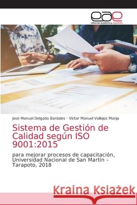 Sistema de Gestión de Calidad según ISO 9001: 2015 Delgado Bardales, José Manuel 9786203584547