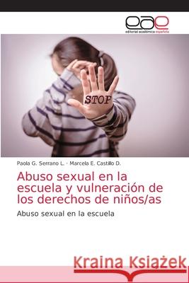 Abuso sexual en la escuela y vulneración de los derechos de niños/as Serrano L., Paola G. 9786203584646