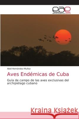 Aves Endémicas de Cuba Hernández-Muñoz, Abel 9786203584783