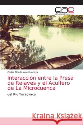 Interacción entre la Presa de Relaves y el Acuífero de La Microcuenca Alva Huapaya, Carlos Alberto 9786203584882