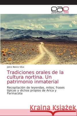 Tradiciones orales de la cultura nortina. Un patrimonio inmaterial Jaime Illane 9786203585322 Editorial Academica Espanola