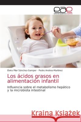 Los ácidos grasos en alimentación infantil Sánchez-Samper, Elvira Pilar 9786203585346