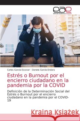 Estrés o Burnout por el encierro ciudadano en la pandemia por la COVID García-Escovar, Carlos 9786203585445