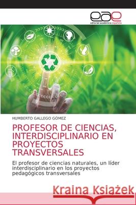 Profesor de Ciencias, Interdisciplinario En Proyectos Transversales Gallego G 9786203585612