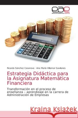 Estrategia Didáctica para la Asignatura Matemática Financiera Sánchez Casanova, Ricardo 9786203585766
