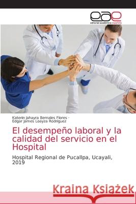 El desempeño laboral y la calidad del servicio en el Hospital Bernales Flores, Katerin Jahayra 9786203585803