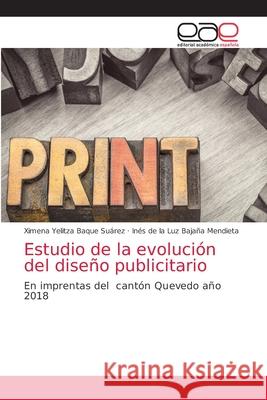 Estudio de la evolución del diseño publicitario Baque Suárez, Ximena Yelitza 9786203585841 Editorial Academica Espanola