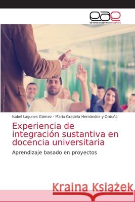 Experiencia de integración sustantiva en docencia universitaria Lagunes-Gómez, Isabel 9786203586244