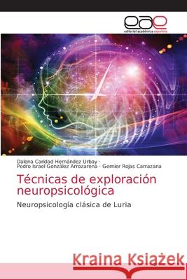 Técnicas de exploración neuropsicológica Hernández Urbay, Dalena Caridad 9786203586503 Editorial Academica Espanola