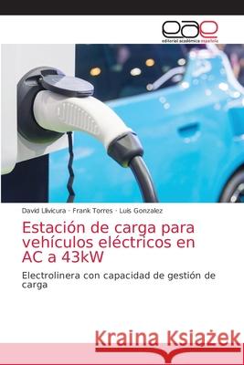 Estación de carga para vehículos eléctricos en AC a 43kW Llivicura, David 9786203586657 Editorial Academica Espanola