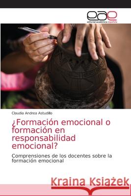 ¿Formación emocional o formación en responsabilidad emocional? Astudillo, Claudia Andrea 9786203586756