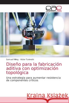 Diseño para la fabricación aditiva con optimización topológica Rilling, Samuel 9786203587265