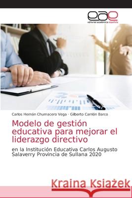Modelo de gestión educativa para mejorar el liderazgo directivo Chumacero Vega, Carlos Hernán 9786203587562