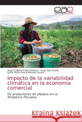 Impacto de la variabilidad climática en la economía comercial Diaz Panduro, Hugo Guillermo 9786203587692