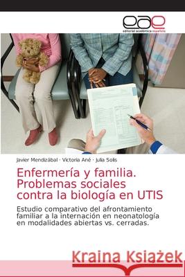 Enfermería y familia. Problemas sociales contra la biología en UTIS Mendizábal, Javier 9786203587777 Editorial Academica Espanola