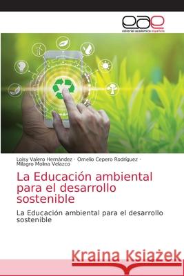 La Educación ambiental para el desarrollo sostenible Valero Hernández, Loisy 9786203588293