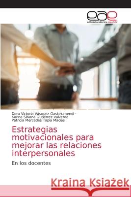 Estrategias motivacionales para mejorar las relaciones interpersonales V Karina Silvana Guti 9786203588347 Editorial Academica Espanola