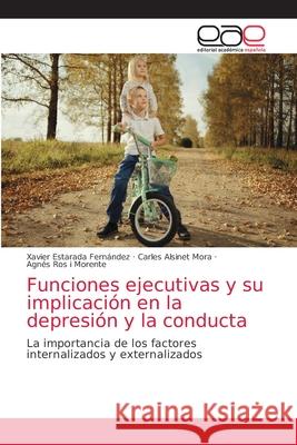 Funciones ejecutivas y su implicación en la depresión y la conducta Estarada Fernández, Xavier 9786203588422 Editorial Academica Espanola