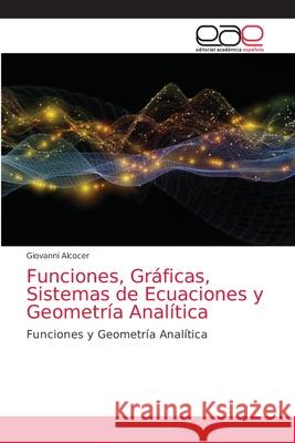 Funciones, Gráficas, Sistemas de Ecuaciones y Geometría Analítica Alcocer, Giovanni 9786203588477 Editorial Academica Espanola