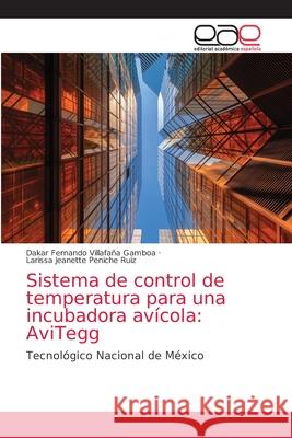 Sistema de control de temperatura para una incubadora avícola: AviTegg Villafaña Gamboa, Dakar Fernando 9786203588507