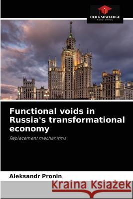 Functional voids in Russia's transformational economy Aleksandr Pronin 9786203590562