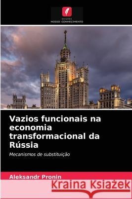 Vazios funcionais na economia transformacional da Rússia Aleksandr Pronin 9786203590609