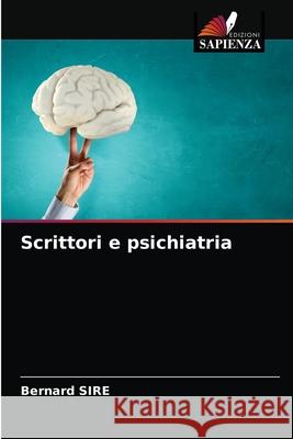 Scrittori e psichiatria Bernard Sire 9786203590814 Edizioni Sapienza