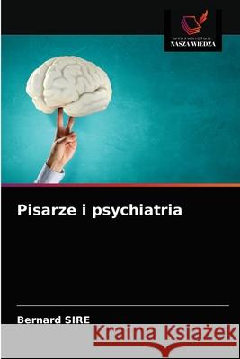 Pisarze i psychiatria Bernard Sire 9786203590838 Wydawnictwo Nasza Wiedza
