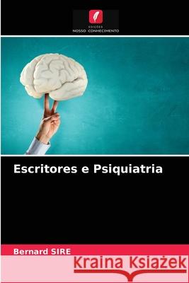 Escritores e Psiquiatria Bernard Sire 9786203590845 Edicoes Nosso Conhecimento