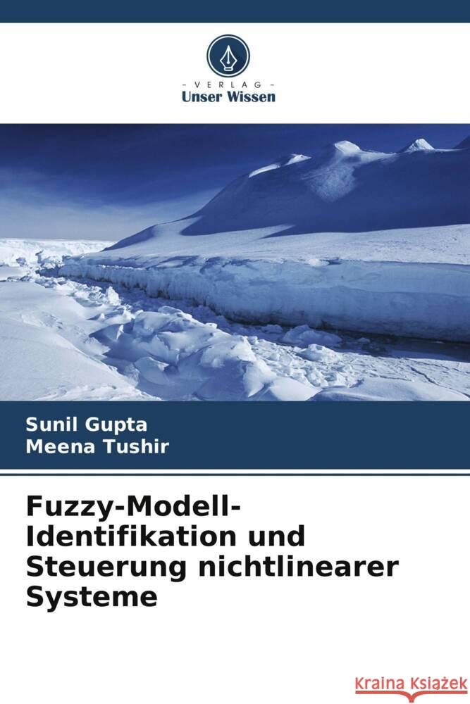 Fuzzy-Modell-Identifikation und Steuerung nichtlinearer Systeme Gupta, Sunil, Tushir, Meena 9786203592375