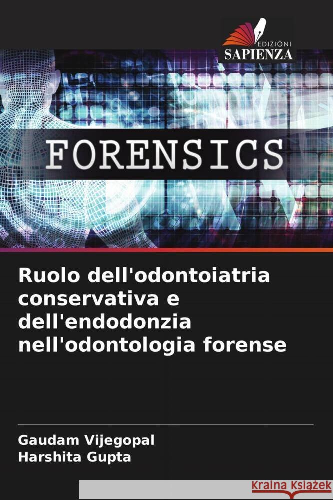 Ruolo dell'odontoiatria conservativa e dell'endodonzia nell'odontologia forense Gaudam Vijegopal Harshita Gupta 9786203593044