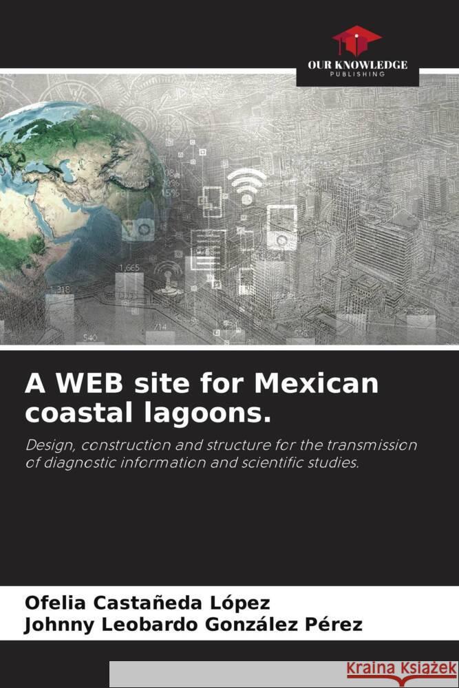 A WEB site for Mexican coastal lagoons. Castañeda López, Ofelia, González Pérez, Johnny Leobardo 9786203594003