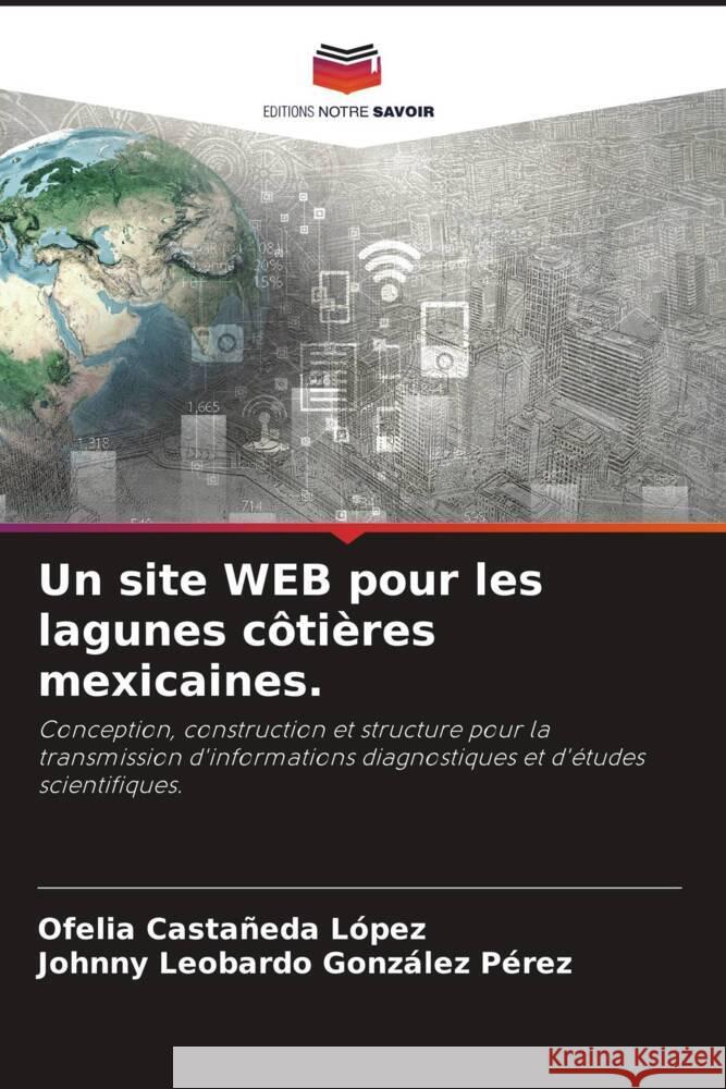 Un site WEB pour les lagunes côtières mexicaines. Castañeda López, Ofelia, González Pérez, Johnny Leobardo 9786203594027 Editions Notre Savoir