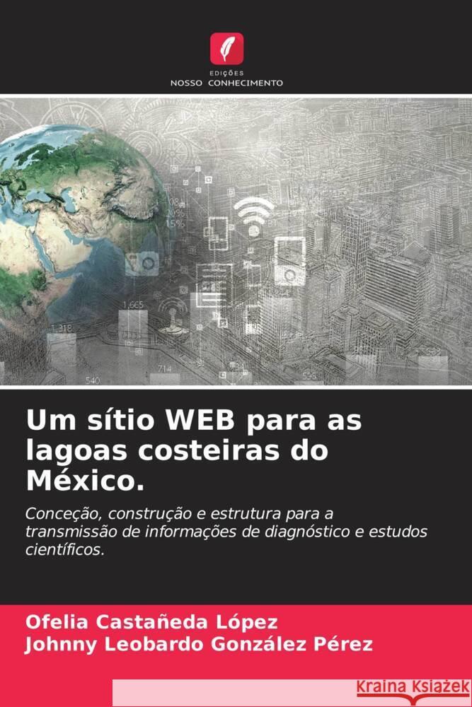 Um sítio WEB para as lagoas costeiras do México. Castañeda López, Ofelia, González Pérez, Johnny Leobardo 9786203594416