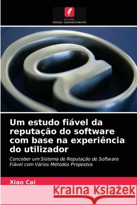 Um estudo fiável da reputação do software com base na experiência do utilizador Xiao Cai, Tie Duan 9786203594935 Edicoes Nosso Conhecimento