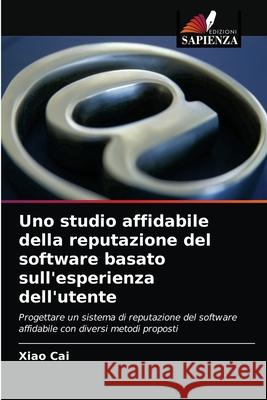 Uno studio affidabile della reputazione del software basato sull'esperienza dell'utente Xiao Cai, Tie Duan 9786203595000 Edizioni Sapienza