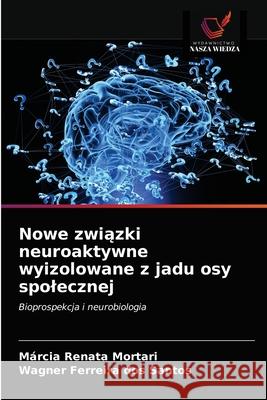 Nowe związki neuroaktywne wyizolowane z jadu osy spolecznej Márcia Renata Mortari, Wagner Ferreira Dos Santos 9786203595192