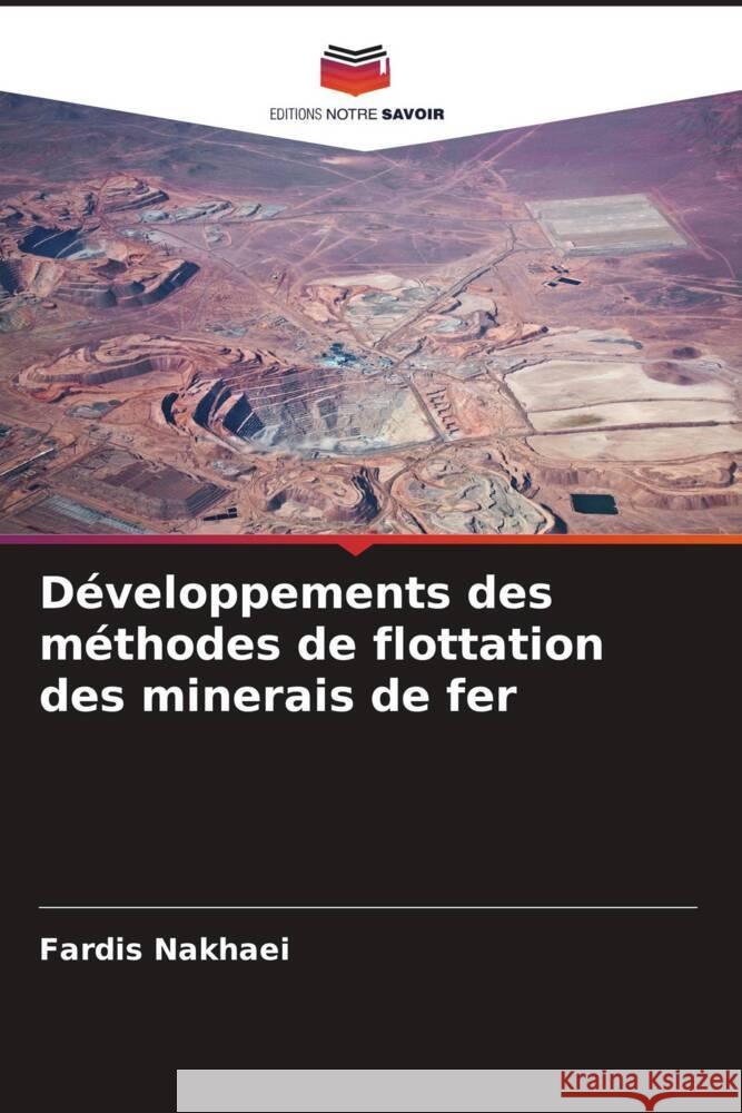 Développements des méthodes de flottation des minerais de fer Nakhaei, Fardis 9786203595246 Editions Notre Savoir