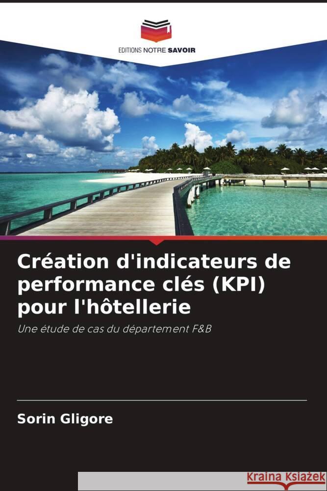 Création d'indicateurs de performance clés (KPI) pour l'hôtellerie Gligore, Sorin 9786203595383