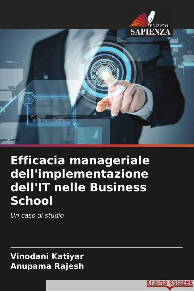 Efficacia manageriale dell'implementazione dell'IT nelle Business School Katiyar, Vinodani, Rajesh, Anupama 9786203595727