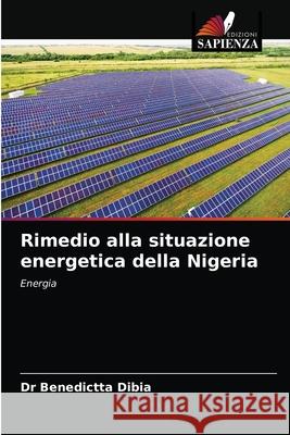 Rimedio alla situazione energetica della Nigeria Dr Benedictta Dibia 9786203595802 Edizioni Sapienza