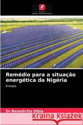 Remédio para a situação energética da Nigéria Dr Benedictta Dibia 9786203595833 Edicoes Nosso Conhecimento