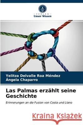 Las Palmas erzählt seine Geschichte Yelitza Delvalle Roa Méndez, Angela Chaparro 9786203596335