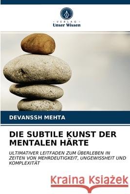 Die Subtile Kunst Der Mentalen Härte Devanssh Mehta 9786203596571