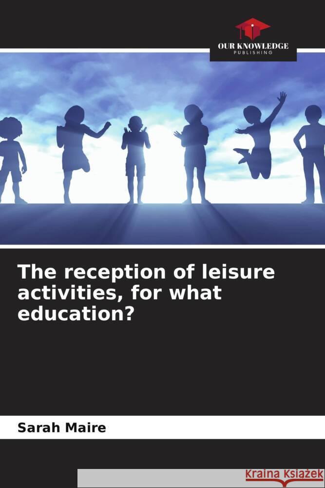 The reception of leisure activities, for what education? Maire, Sarah 9786203597059