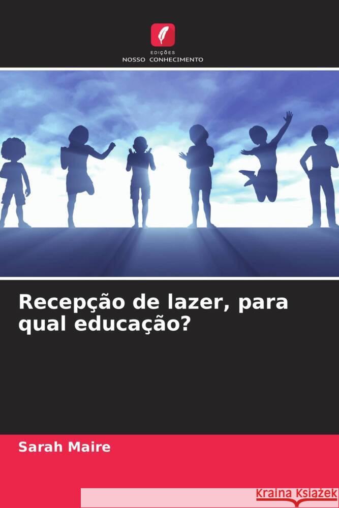 Recepção de lazer, para qual educação? Maire, Sarah 9786203597097