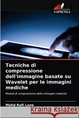 Tecniche di compressione dell'immagine basate su Wavelet per le immagini mediche Mohd Rafi Lone 9786203597196