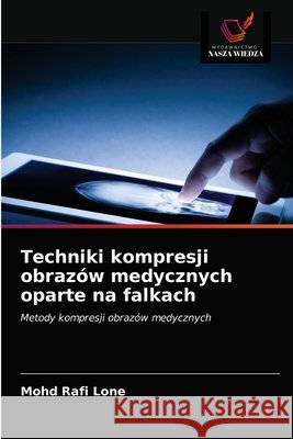 Techniki kompresji obrazów medycznych oparte na falkach Lone, Mohd Rafi 9786203597295
